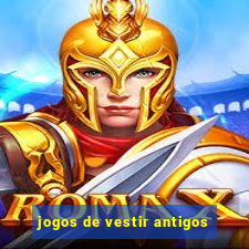 jogos de vestir antigos